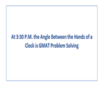 At 3 30 P M the Angle Between the Hands of a Clock is GMAT Problem Solving
